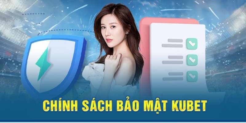 Tổng hợp vai trò của chính sách bảo mật tại Kubet