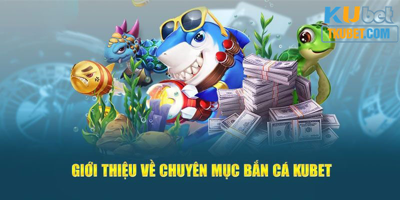 Hóa thân vào ngư dân để trải nghiệm hàng trăm màn bắn cá Kubet